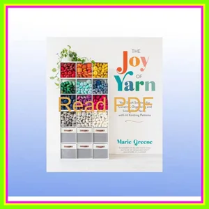 [Ebook] Reading The Joy of Yarn Your Stash Solution for Curating  Organizing and Using Your Yarnâ€•with 10 Knitting Patterns [PDF EPuB AudioBook Ebook] By Marie Greene