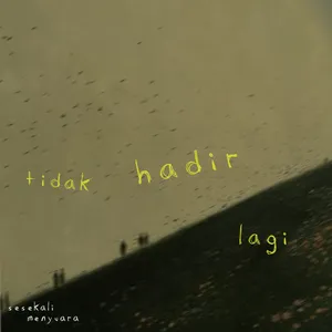 tak hadir lagi
