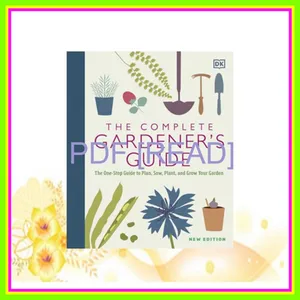 DOWNLOAD [PDF] EPUB The Complete Gardener's Guide The One-Stop Guide to Plan  Sow  Plant  and Grow Your Garden READ NOW By D.K. Publishing