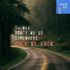 Eps 76 - Somewhere only we know Ft Suara Sisi. 