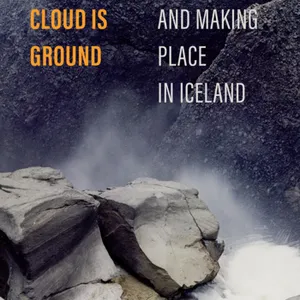 downloaden Where Cloud Is Ground: Placing Data and Making Place in Iceland (Volume 11) (Atelier: Ethnographic Inquiry in the Twenty-First Century) #download