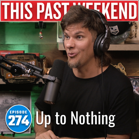 Up to Nothing | This Past Weekend #274