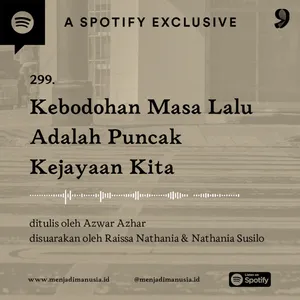 299. Kebodohan Masa Lalu Adalah Puncak Kejayaan Kita