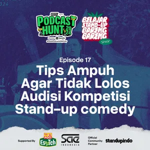 Ep. 017 • Tips Gagal Audisi Kompetisi Stand-up comedy