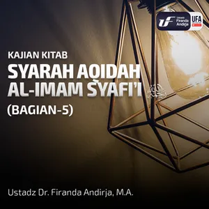 Syarah Kitab Aqidah Al-Imam Syafii (Sesi-5) - Ustadz Dr. Firanda Andirja MA