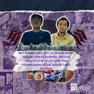 AKU BUKAN WIBU EPS 34 Feat Alif dan Kresna POLMAN Bandung - Di Podcast ini Terbentuk Komunitas Jepang Baru di Bandung!Goks Keren!