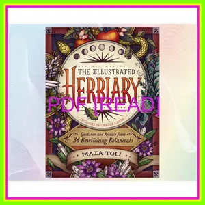 [Read PDF] The Illustrated Herbiary Guidance and Rituals from 36 Bewitching Botanicals (Wild Wisdom) READ PDF EBOOK By Maia Toll