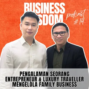 Podcast #14 - Pengalaman Seorang Entrepreneur & Luxury Traveller Mengelola Family Business