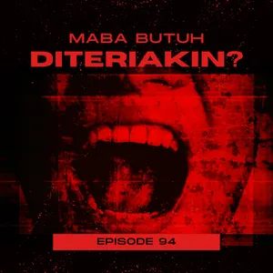 Episode 94. Maba Sekarang Harus DITERIAKIN?