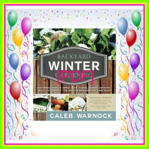 [READ] [KINDLE PDF EBOOK EPUB] Backyard Winter Gardening Vegetables Fresh and Simple  in Any Climate Without Artificial Heat or Electricity the Way It's Been Done for 2 000 Ye READ PDF EBOOK By Caleb Warnock