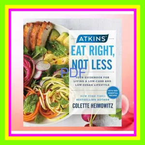 READ EBOOK PDF Atkins Eat Right  Not Less Your Guidebook for Living a Low-Carb and Low-Sugar Lifestyle (5) [PDF mobi ePub] By Colette Heimowitz