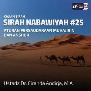 Sirah Nabawiyah #25 - Aturan Persaudaraan Muhajirin Dan Anshor - Ust Dr. Firanda Andirja, Lc, M.A.