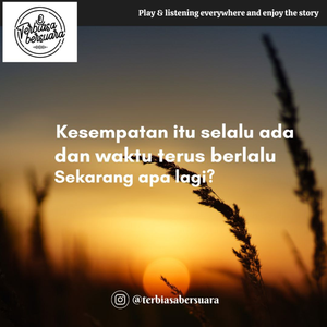 Kesempatan selalu ada dan waktu terus berlalu