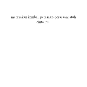 merayakan kembali perasaan-perasaan jatuh cinta itu. 