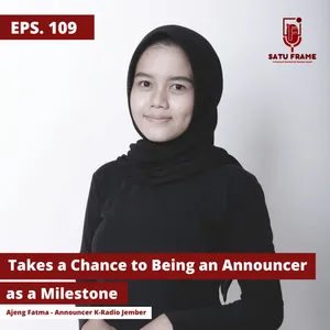 109. Takes a Chance to being an Announcer as a Milestone - Ajeng Fatma Saputri (Penyiar K-Radio Jember)
