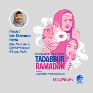 Tadabbur Ramadan Episode 2 bersama Nyai Khotimatul Husna: Islam Mendukung Kiprah Perempuan di Ruang Publik