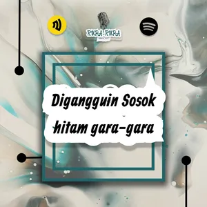 Digangguin Sosok hitam gara-gara mabok
