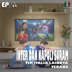 S2E24: Inter dan Napoli Suram, Tim Italia Lainnya Terang, dan Ulasan Lengkap Kenapa Inter Bisa Kalah
