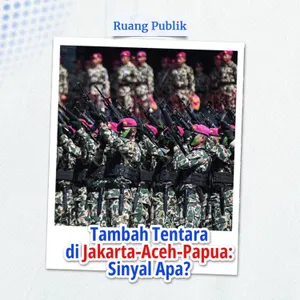 Tambah Tentara di Jakarta-Aceh-Papua: Sinyal Apa?