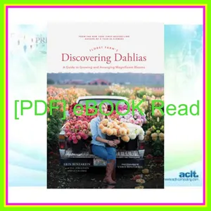 [Ebook] Reading Floret Farm's Discovering Dahlias A Guide to Growing and Arranging Magnificent Blooms (Floret Farms x Chronicle Books) Read ebook [PDF] By Erin Benzakein