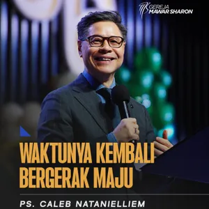 “WAKTUNYA KEMBALI BERGERAK MAJU” | Ps. Caleb Natanielliem, B.A.S., MBA.