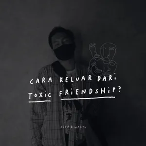 Cara keluar dari TOXIC FRIENDSHIP? (Part 1)