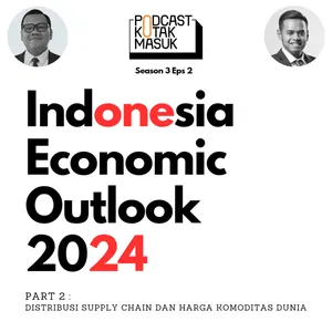 Podcast Kotak Masuk : #80 Indonesia Economic Outlook 2024 Part 2 ...