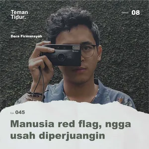 S8E45: Manusia red flag, ngga usah diperjuangin