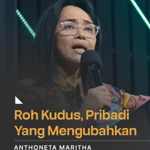 "ROH KUDUS, PRIBADI YANG MENGUBAHKAN" | Anthoneta Maritha