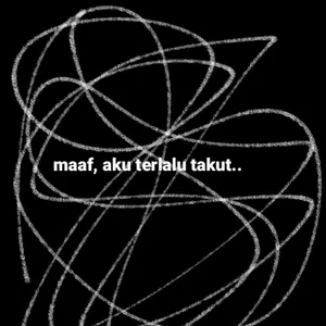 maaf, aku terlalu takut..