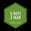 5 Roti 2 Ikan Podcast