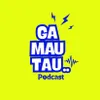 Gamau Tau Podcast