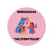 Moraaaaaa the storyteller